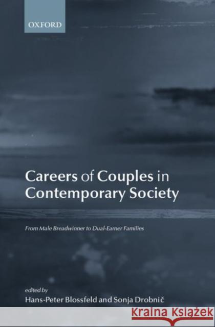 Careers of Couples in Contemporary Society: From Male Breadwinner to Dual-Earner Families Blossfeld, Hans-Peter 9780199244911