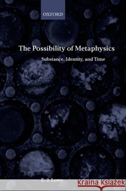 The Possibility of Metaphysics: Substance, Identity, and Time Lowe, E. J. 9780199244997 0
