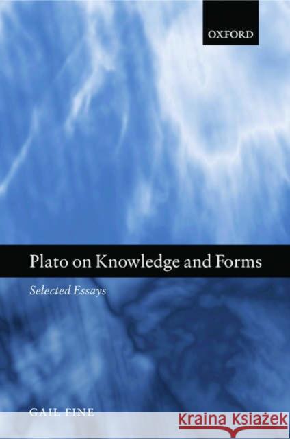 Plato on Knowledge and Forms: Selected Essays Fine, Gail 9780199245598 0