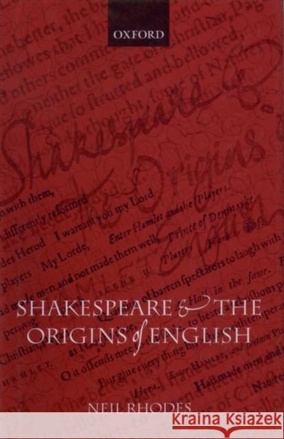 Shakespeare and the Origins of English Neil Rhodes 9780199245727 Oxford University Press, USA