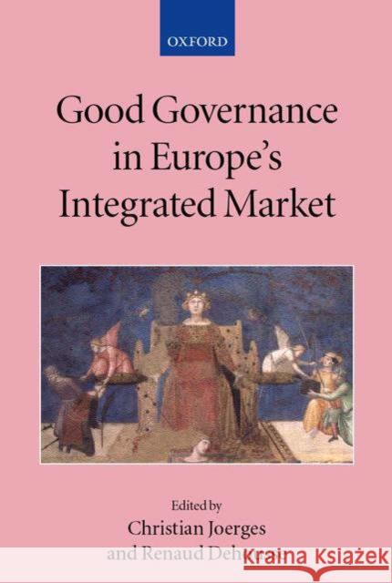 Good Governance in Europe's Integrated Market Christian Joerges Renaud Dehousse 9780199246083