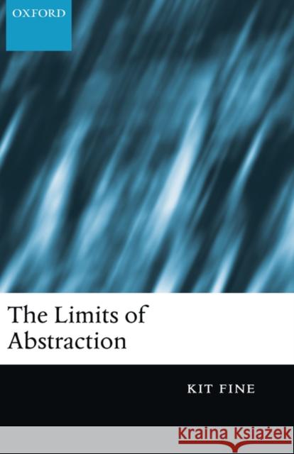 The Limits of Abstraction Kit Fine 9780199246182 Oxford University Press