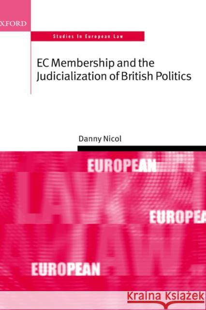 E C Membership and the Judicialization of British Politics ( S.E.L. ) Nicol, Danny 9780199247790 Oxford University Press