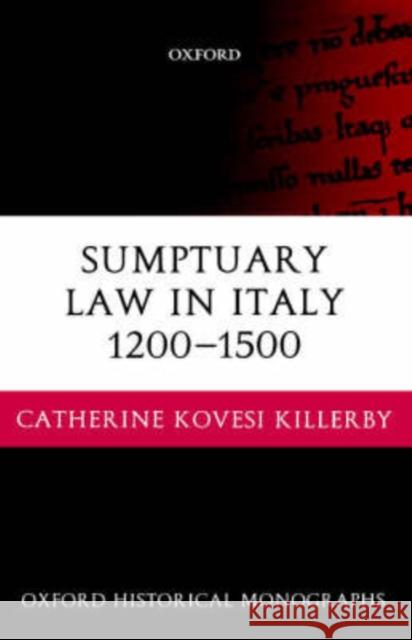 Sumptuary Law in Italy 1200-1500 Catherine Kovesi Killerby 9780199247936 Oxford University Press