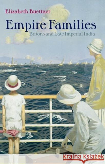Empire Families: Britons and Late Imperial India Buettner, Elizabeth 9780199249077 Oxford University Press