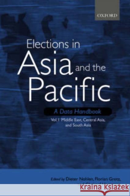 Elections in Asia and the Pacific: A Data Handbook: Volume 1: Middle East, Central Asia, and South Asia Nohlen, Dieter 9780199249589 Oxford University Press