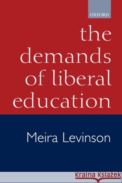 The Demands of Liberal Education Meira Levinson 9780199250448 Oxford University Press