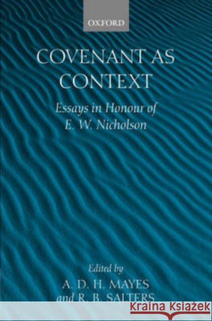 Covenant as Context: Essays in Honour of E. W. Nicholson Mayes, A. D. H. 9780199250745 Oxford University Press, USA
