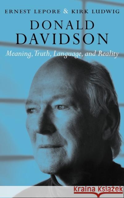 Donald Davidson: Meaning, Truth, Language, and Reality Lepore, Ernest 9780199251346
