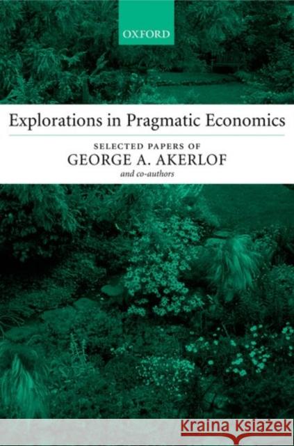 Explorations in Pragmatic Economics George A. Akerlof 9780199253913 Oxford University Press