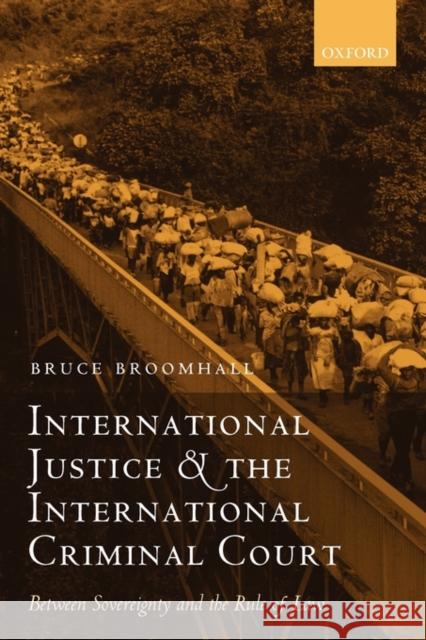 International Justice and the International Criminal Court: Between Sovereignty and the Rule of Law Broomhall, Bruce 9780199256006 Oxford University Press