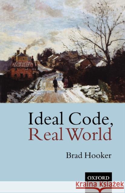 Ideal Code, Real World a Rule-Consequentialist Theory of Morality Hooker, Brad 9780199256570 Oxford University Press