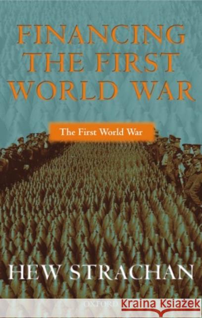 Financing the First World War Hew Strachan 9780199257270 Oxford University Press