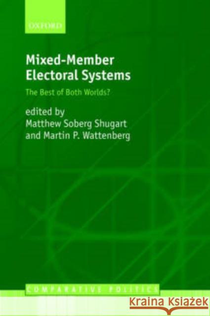 Mixed-Member Electoral Systems: The Best of Both Worlds? Shugart, Matthew Soberg 9780199257683 Oxford University Press, USA