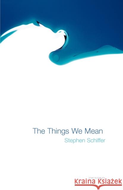 The Things We Mean Stephen Schiffer 9780199257768 Oxford University Press