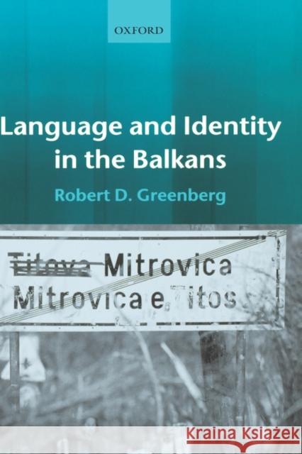 Language and Identity in the Balkans: Serbo-Croatian and Its Disintegration Greenberg, Robert D. 9780199258154 Oxford University Press