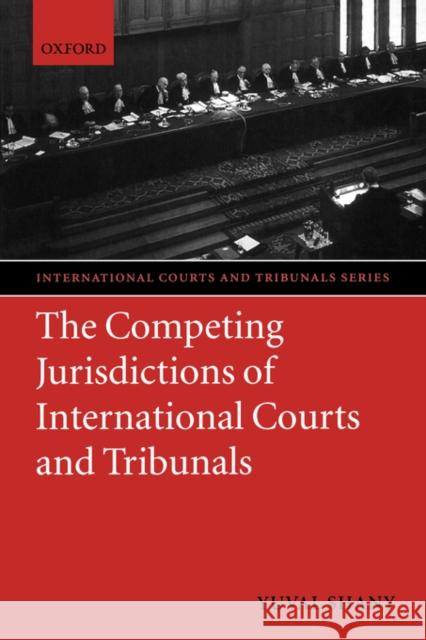 The Competing Jurisdictions of International Courts and Tribunals Yuval Shany 9780199258574