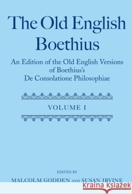 The Old English Boethius: An Edition of the Old English Versions of Boethius's de Consolatione Philosophiae Godden, Malcolm 9780199259663