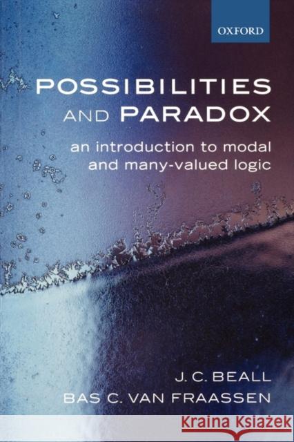 Possibilities and Paradox: An Introduction to Modal and Many-Valued Logic Beall, J. C. 9780199259878 0