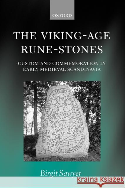 The Viking-Age Rune-Stones: Custom and Commemoration in Early Medieval Scandinavia Sawyer, Birgit 9780199262212 Oxford University Press