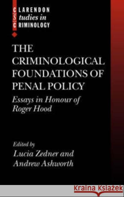 The Criminological Foundations of Penal Policy: Essays in Honour of Roger Hood Zedner, Lucia 9780199265091 Oxford University Press