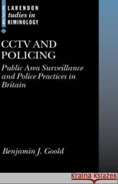 Cctv and Policing: Public Area Surveillance and Police Practices in Britain Goold, Benjamin J. 9780199265145