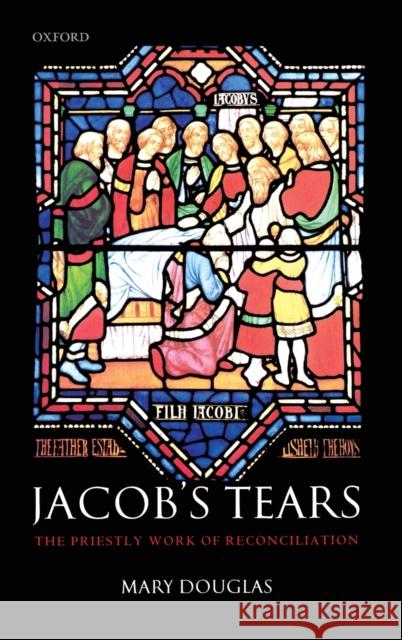 Jacob's Tears: The Priestly Work of Reconciliation Douglas, Mary 9780199265237 Oxford University Press