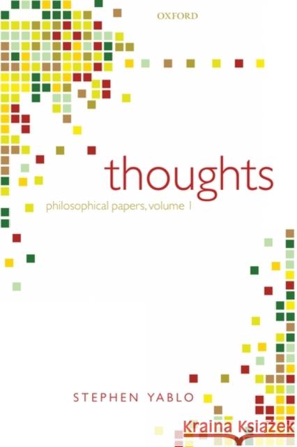 Thoughts: Papers on Mind, Meaning, and Modality Yablo, Stephen 9780199266470 Oxford University Press