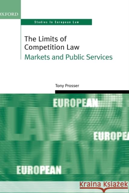The Limits of Competition Law: Markets and Public Services Prosser, Tony 9780199266692 Oxford University Press