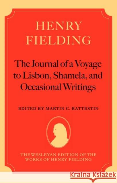 Henry Fielding--'The Journal of a Voyage to Lisbon', 'Shamela', and Occasional Writings Battestin, Martin C. 9780199266753 Oxford University Press, USA