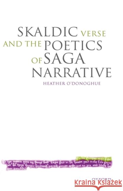 Skaldic Verse and the Poetics of Saga Narrative Heather O'donoghue 9780199267323 OXFORD UNIVERSITY PRESS