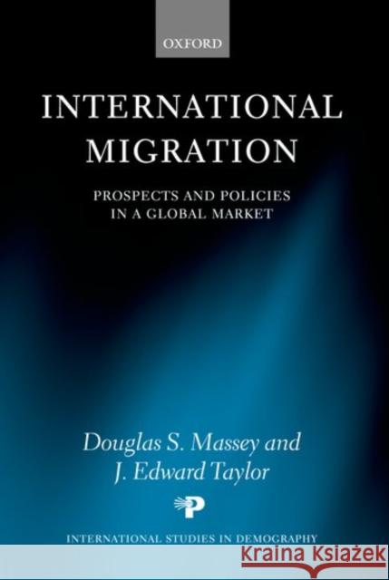 International Migration: Prospects and Policies in a Global Market Massey, Douglas S. 9780199269006