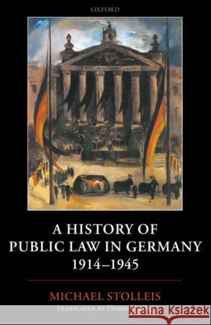A History of Public Law in Germany 1914-1945 Michael Stolleis Thomas Dunlap 9780199269365