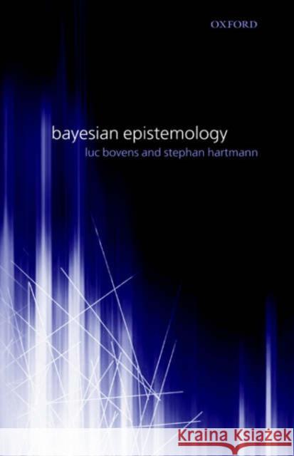 Bayesian Epistemology Luc Bovens Stephan Hartmann Oxford University Press 9780199269754 Oxford University Press, USA