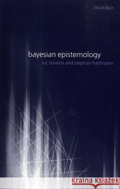 Bayesian Epistemology Luc Bovens 9780199270408