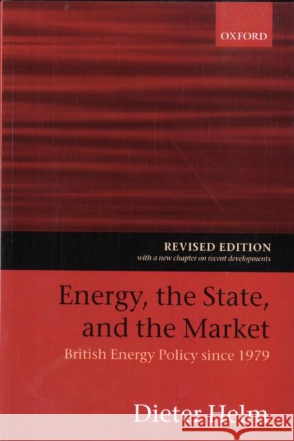 Energy, the State, and the Market: British Energy Policy Since 1979 Helm, Dieter 9780199270743 Oxford University Press, USA