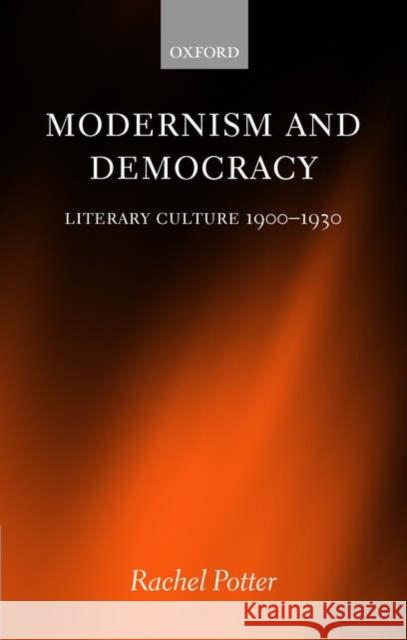 Modernism and Democracy: Literary Culture 1900-1930 Potter, Rachel 9780199273935