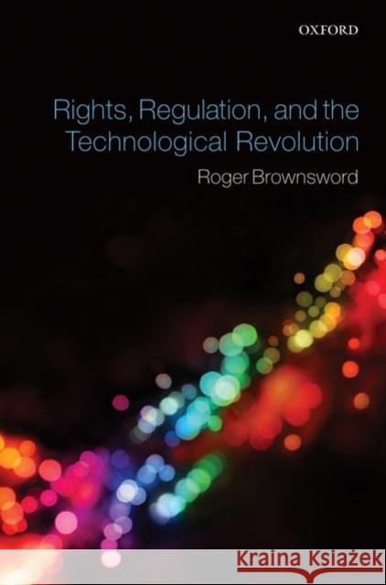 Rights, Regulation, and the Technological Revolution  Brownsword 9780199276806 0