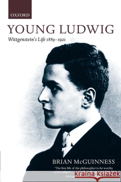 Young Ludwig: Wittgenstein's Life, 1889-1921 McGuinness, Brian 9780199279944 Oxford University Press