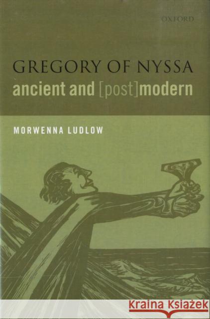 Gregory of Nyssa, Ancient and (Post)Modern Ludlow, Morwenna 9780199280766