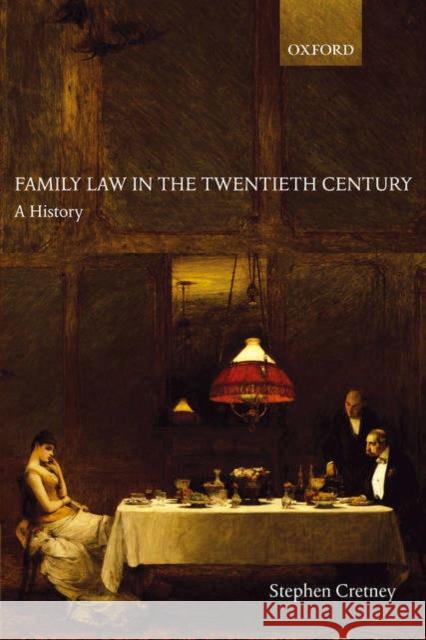 Family Law in the Twentieth Century: A History Cretney, Stephen 9780199280919 Oxford University Press, USA