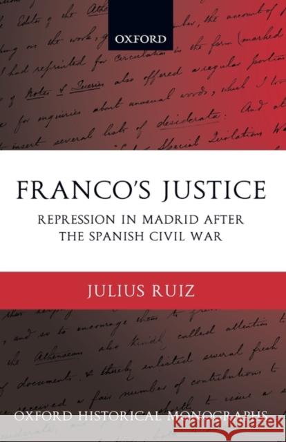 Franco's Justice: Repression in Madrid After the Spanish Civil War Ruiz, Julius 9780199281831 Oxford University Press, USA