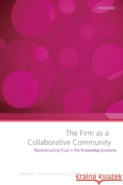 The Firm as a Collaborative Community: Reconstructing Trust in the Knowledge Economy Heckscher, Charles 9780199286041 Oxford University Press, USA