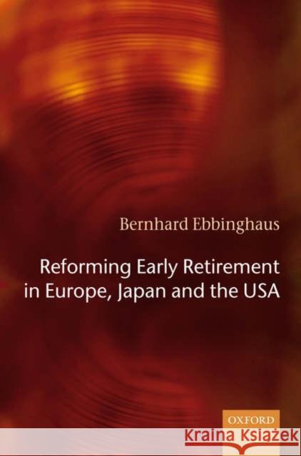 Reforming Early Retirement in Europe, Japan and the USA Bernhard Ebbinghaus 9780199286119 Oxford University Press, USA