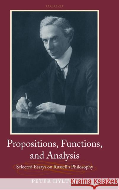 Propositions, Functions, and Analysis: Selected Essays on Russell's Philosophy Hylton, Peter 9780199286355