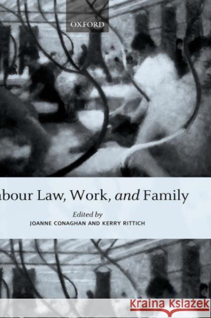Labour Law, Work, and Family: Critical and Comparative Perspectives Conaghan, Joanne 9780199287031 Oxford University Press, USA