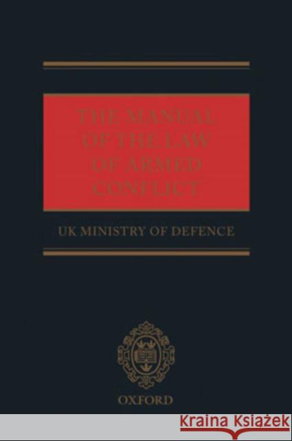 The Manual of the Law of Armed Conflict Uk Ministry of Defence                   The Uk Ministry of Defence 9780199287284 Oxford University Press, USA