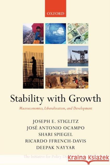 Stability with Growth: Macroeconomics, Liberalization and Development Stiglitz, Joseph 9780199288144