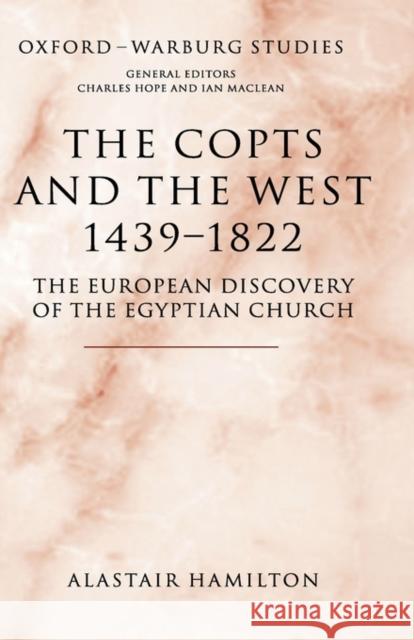 The Copts and the West, 1439-1822: The European Discovery of the Egyptian Church Hamilton, Alastair 9780199288779 Oxford University Press, USA