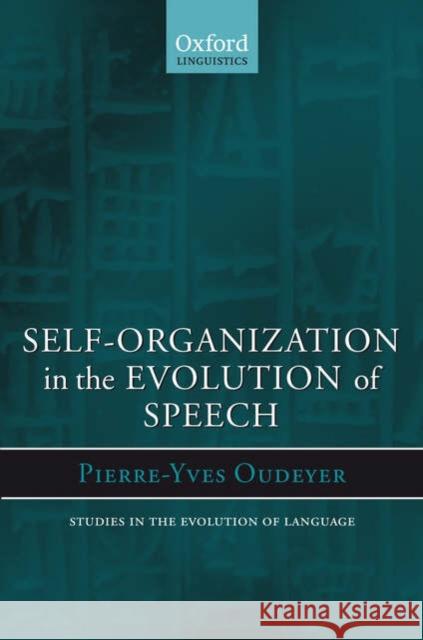 Self-Organization in the Evolution of Speech Pierre-Yves Oudeyer James Hurford 9780199289158